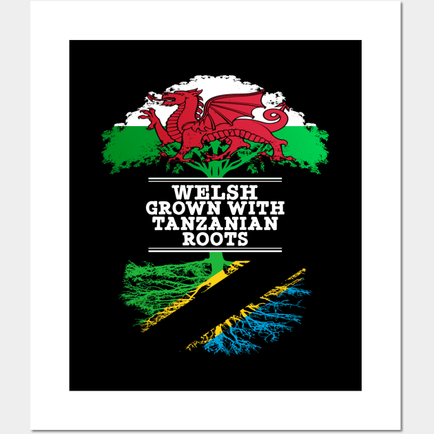 Welsh Grown With Tanzanian Roots - Gift for Tanzanian With Roots From Tanzania Wall Art by Country Flags